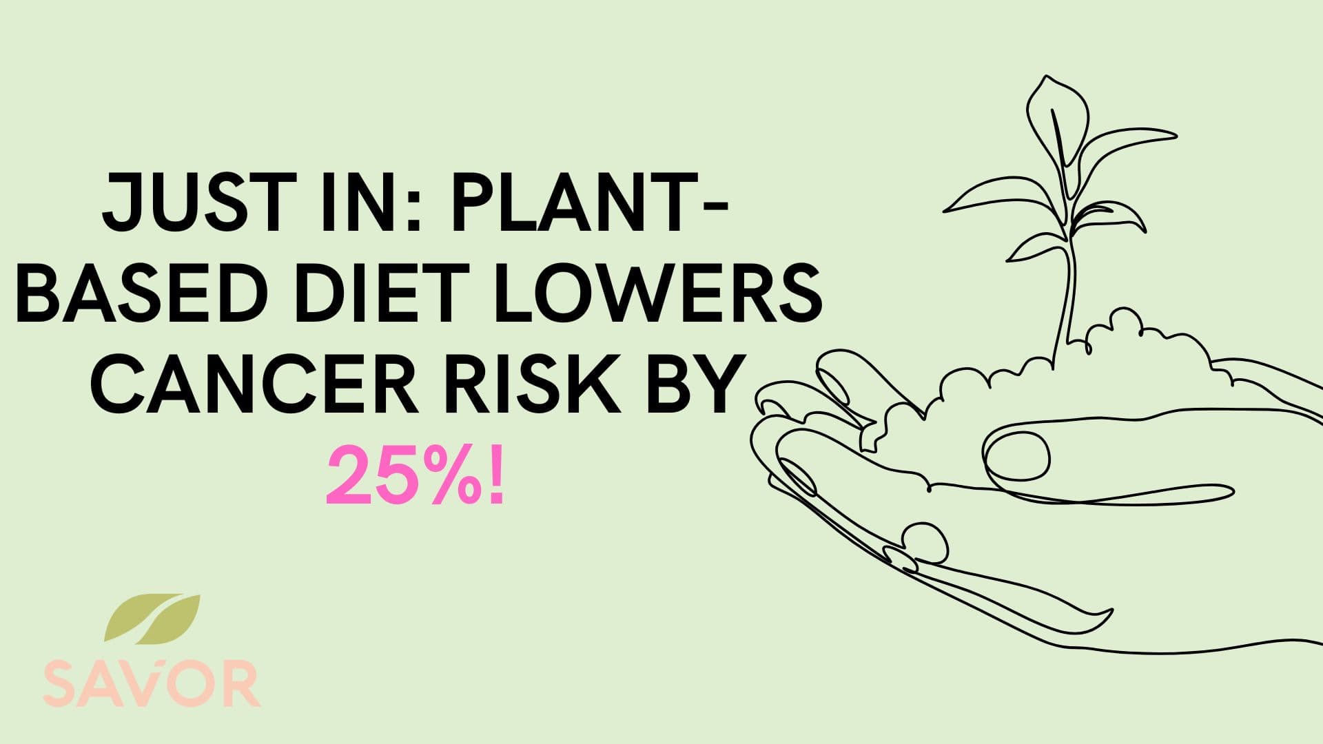 Just In: Plant-Based Diet Lowers Cancer Risk By 25%!